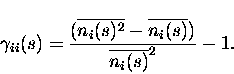 \begin{displaymath}\gamma_{ii}(s) = \frac{(\overline{n_{i}(s)^2} - \overline{n_{i}(s)})}{
\overline{n_{i}(s)}^2} - 1 .
\end{displaymath}